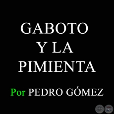 GABOTO Y LA PIMIENTA - Por PEDRO GMEZ - Domingo, 30 de Agosto de 2015